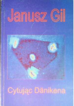 Cytując Danikena - Janusz Gil - książka historyczna wyd. 1999