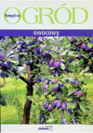 Pomysł na ogród owocowy - książka  wyd. 2005