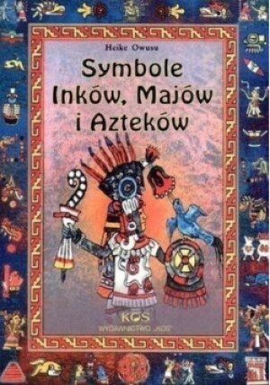 Symbole Inków Majów i Azteków - Heike Owusu - książka reportaż wyd. 2002