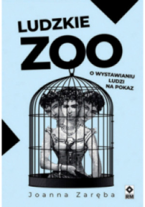 Ludzkie zoo. O wystawianiu ludzi na pokaz - Joanna Zaręba - książka  wyd. 2025