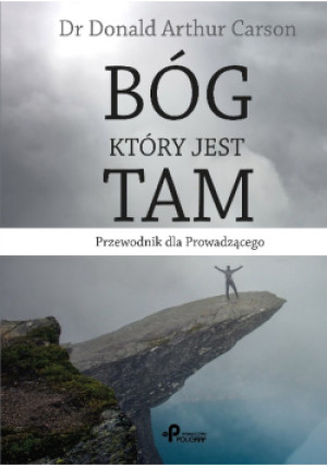 Bóg  który jest tam - Donald Arthur Carson - książka  wyd. 2016