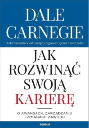 Jak rozwinąć swoją karierę - Dale Carnegie - książka  wyd. 2020