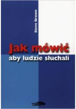 Jak mówić aby ludzie słuchali - Brown Steve - książka  wyd. 2004
