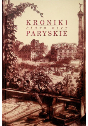 Kroniki Paryskie - Piotr Witt - książka historyczna wyd. 2016