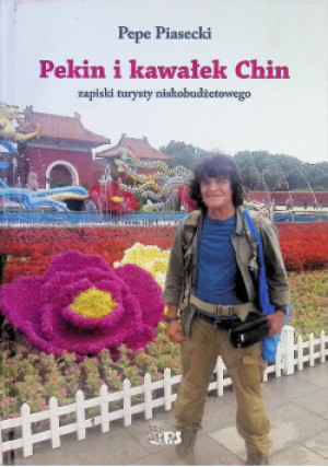 Pekin i kawałek Chin - Pepe Piasecki - książka  wyd. 2020