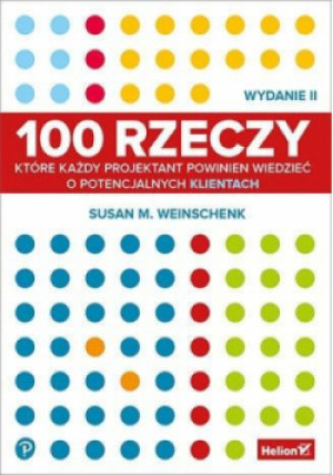 100 rzeczy, które każdy projektant powinien wiedzieć o potencjalnych klientów - Susan Weinschenk - książka  wyd. 2021