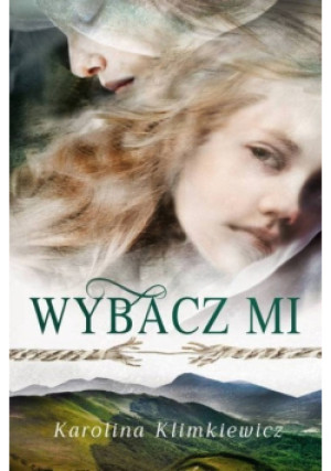 Wybacz mi - Karolina Klimkiewicz - książka  wyd. 2018