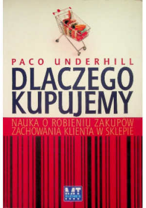 Dlaczego kupujemy nauka o robieniu zakupów zachowania klienta w sklepie - Paco Underhill - książka  wyd. 2007