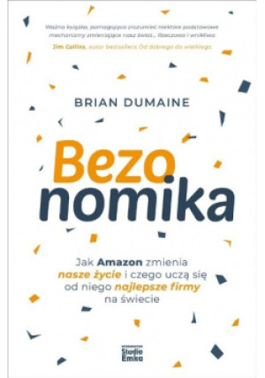 Bezonomika Jak Amazon zmienia nasze życie i czego uczą się od niego najlepsze firmy na świecie - Brian Dumaine - książka  wyd. 2021