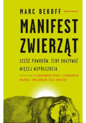 Manifest zwierząt Sześć powodów, żeby okazywać więcej współczucia - Marc Bekoff - książka  wyd. 2019