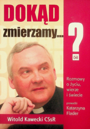 Dokąd zmierzamy... Rozmowy o życiu, wierze  i świecie - Witold Kawecki - książka  wyd. 2010