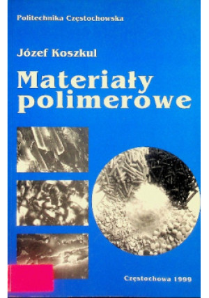 Materiały polimerowe - Józef Koszkul - książka  wyd. 1999