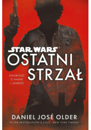 Star Wars. Ostatni strzał - Anna Hikiert, Daniel Jose Older - książka  wyd. 2019