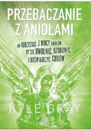 Przebaczanie z aniołami - Kyle Gray - książka  wyd. 2016