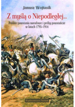 Z myślą o Niepodległej - Janusz Wojtasik - książka historyczna wyd. 2013