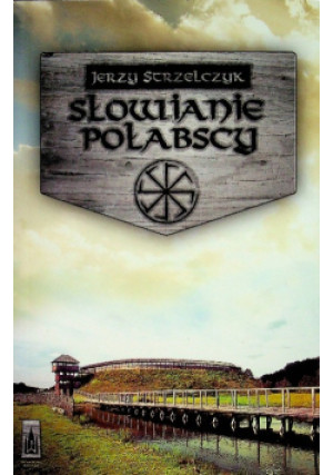 Słowianie połabscy - Jerzy Strzelczyk - książka historyczna wyd. 2013