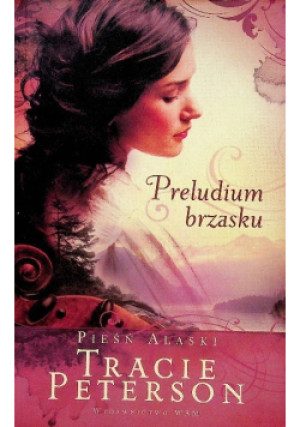Preludium brzasku - Tracie Peterson - książka  wyd. 2012