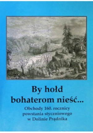 By hołd bohaterom nieść - książka historyczna wyd. 2023