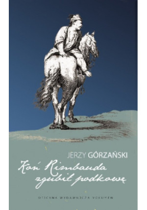 Koń Rimbauda zgubił podkowę - Jerzy Górzański - książka historyczna wyd. 2016