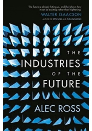 The Industries of the Future - Alec Ross - książka  wyd. 2016
