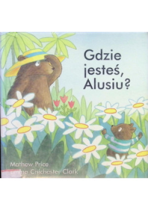Gdzie jesteś Alusiu - Mathew Price, Emma Chichester Clark - książka  wyd. 2005