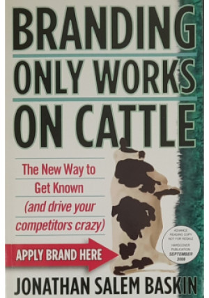 Branding only works on cattle - Jonathan Salem Baskin - książka  wyd. 2008