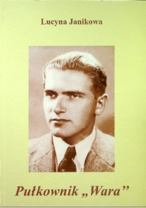 Pułkownik Wara - Lucyna Janikowa - książka historyczna wyd. 2009