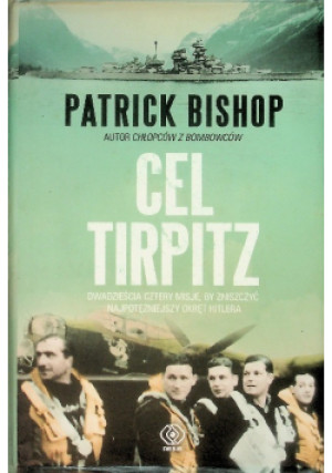 Cel Tirpitz - Patrick Bishop - książka historyczna wyd. 2013