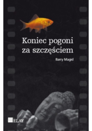 Koniec pogoni za szczęściem - Barry Magid - książka  wyd. 2009