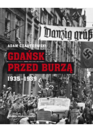 Gdańsk przed burzą - Adam Czartkowski - książka historyczna wyd. 2019