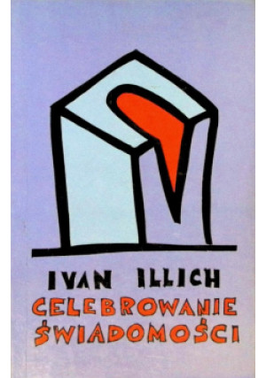 Celebrowanie świadomości - Ivan Illich - książka  wyd. 1994