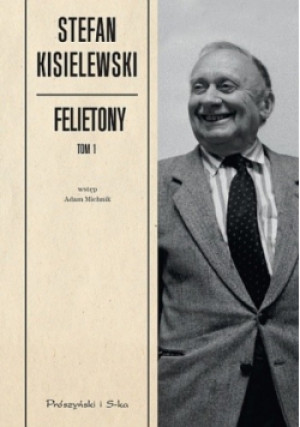 Felietony Tom 1 - Stefan Kisielewski - książka  wyd. 2013
