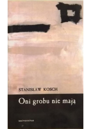Oni grobu nie mają - Stanisław Kosch - książka historyczna wyd. 1998