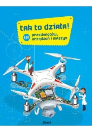 Tak to działa! 250 przedmiotów, urządzeń i maszyn - Joel Lebeaume, Clement Lebeaume - książka  wyd. 2018