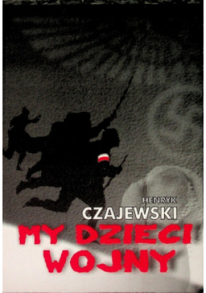 My dzieci wojny - Henryk Czajewski - książka historyczna wyd. 2003