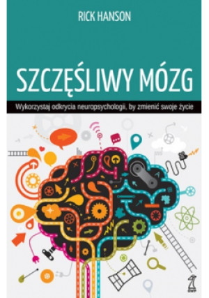 Szczęśliwy mózg - Rick Hanson - książka  wyd. 2016