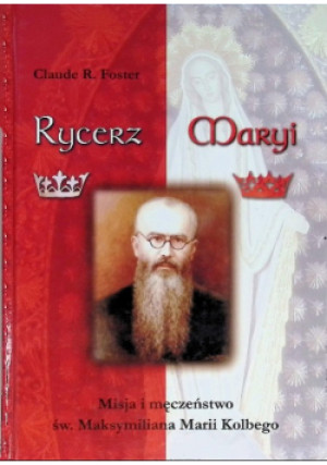 Rycerz Maryi - Claude R. Foster - książka  wyd. 2007