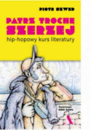 Patrz trochę szerzej. Hip-hopowy kurs literatury - Piotr Szwed - książka  wyd. 2024