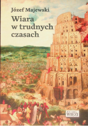 Wiara w trudnych czasach - Józef Majewski - książka  wyd. 2019