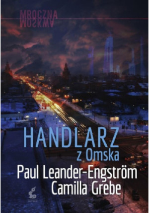 Handlarz z Omska - Paul Leander-Engstrom, Camilla Grebe - książka  wyd. 2017