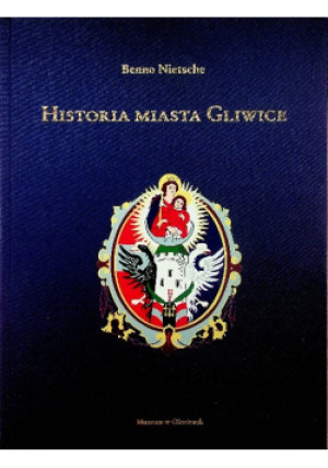 Historia miasta Gliwice - Benno Nietsche - książka historyczna wyd. 2013