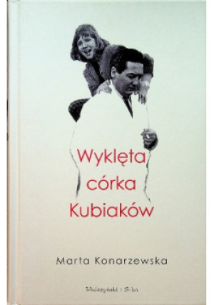 Wyklęta córka Kubiaków - Marta Konarzewska - książka  wyd. 2020