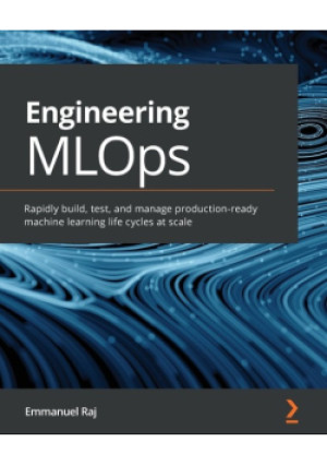 Engineering MLOps - Emmanuel Raj - książka  wyd. 2021