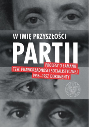 W imię przyszłości partii  Procesy o łamanie tzw. praworządności socjalistycznej 1956-1957 - Marcin Zaborski - książka historyczna wyd. 2019