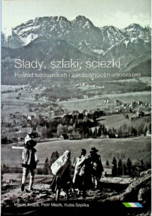 Ślady, szlaki, ścieżki - Maciej Krupa, Piotr Mazik, Jakub Szpilka - książka reportaż wyd. 2013