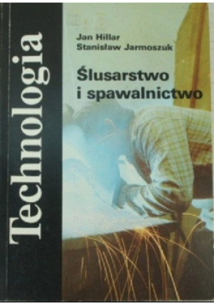 Ślusarstwo i spawalnictwo - Stanisław Jarmoszuk, Jan Hiller - książka  wyd. 1991