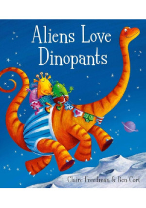 Aliens Love Dinopants - Claire Freedman, Ben Cort - książka  wyd. 2015