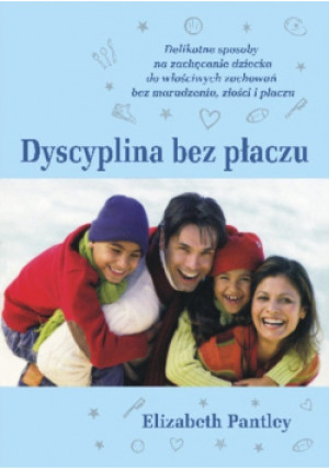 Dyscyplina bez płaczu - Elizabeth Pantley - książka reportaż wyd. 2007