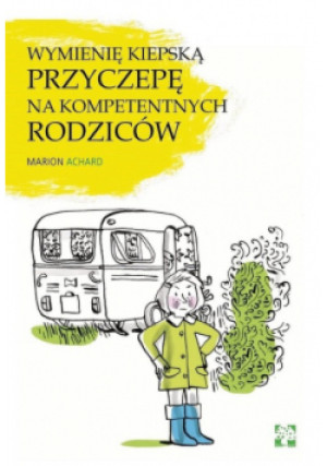 Wymienię kiepską przyczepę na kompetentnych rodziców - Marion Achard - książka  wyd. 2021