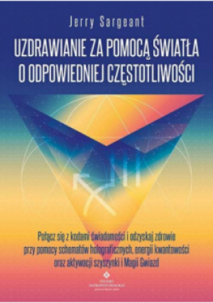 Uzdrawianie za pomocą światła o odpowiedniej częstotliwości - Jerry Sargeant - książka  wyd. 2024